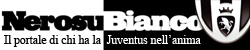 Nero su Bianco - Il portale di chi ha la Juventus nell'anima